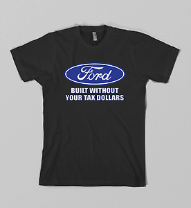 Ford not built with your tax dollars t shirts #8